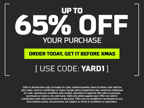 Up to 65% off your purchase. Order today, get it by xmas. Use code YARD1. *Select items only. Excludes AK, HI, PO Boxes, APO/FPO addresses. Offer Details