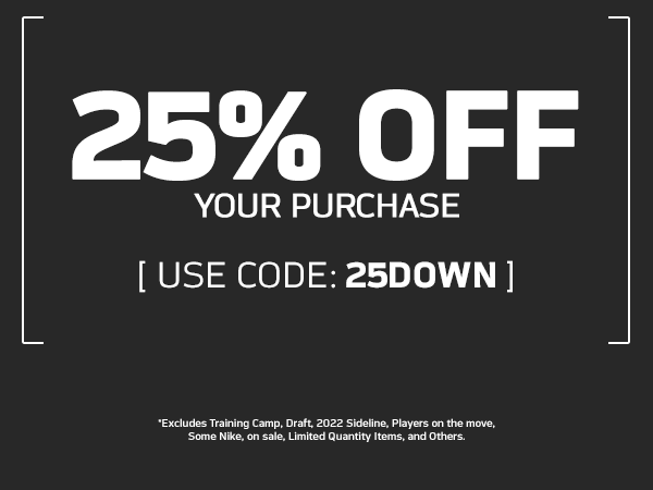 25% off your purchase. Exclusions apply. USE CODE: 25DOWN. CLICK FOR DETAILS